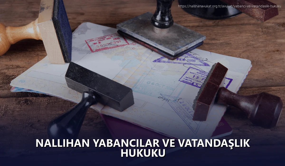 Nallihan Yabancılar ve Vatandaşlık Hukuku